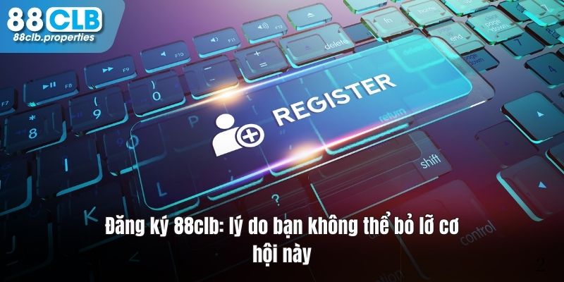 Lý do khiến đăng ký 88CLB thu hút người chơi 