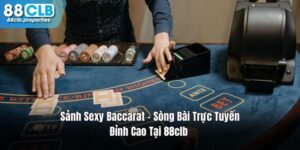 Sảnh Sexy Baccarat – Sòng Bài Trực Tuyến Đỉnh Cao Tại 88CLB